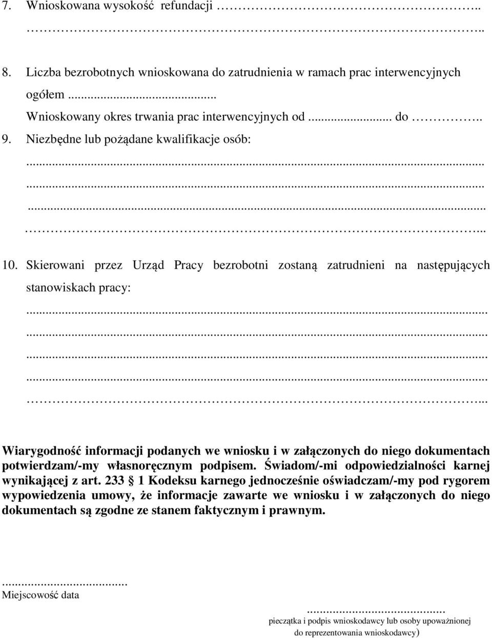 Wiarygodność informacji podanych we wniosku i w załączonych do niego dokumentach potwierdzam/-my własnoręcznym podpisem. Świadom/-mi odpowiedzialności karnej wynikającej z art.