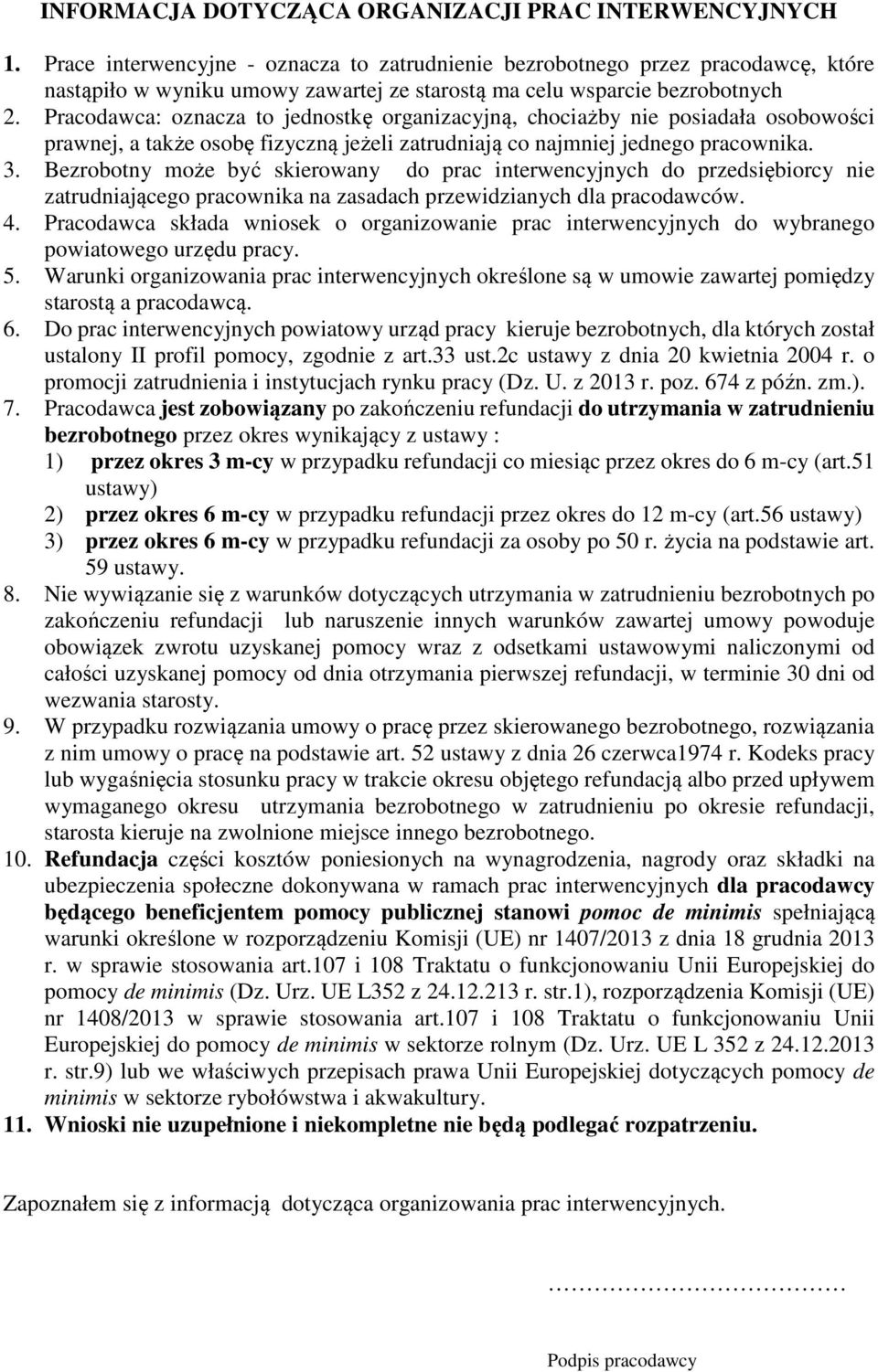 Pracodawca: oznacza to jednostkę organizacyjną, chociażby nie posiadała osobowości prawnej, a także osobę fizyczną jeżeli zatrudniają co najmniej jednego pracownika. 3.