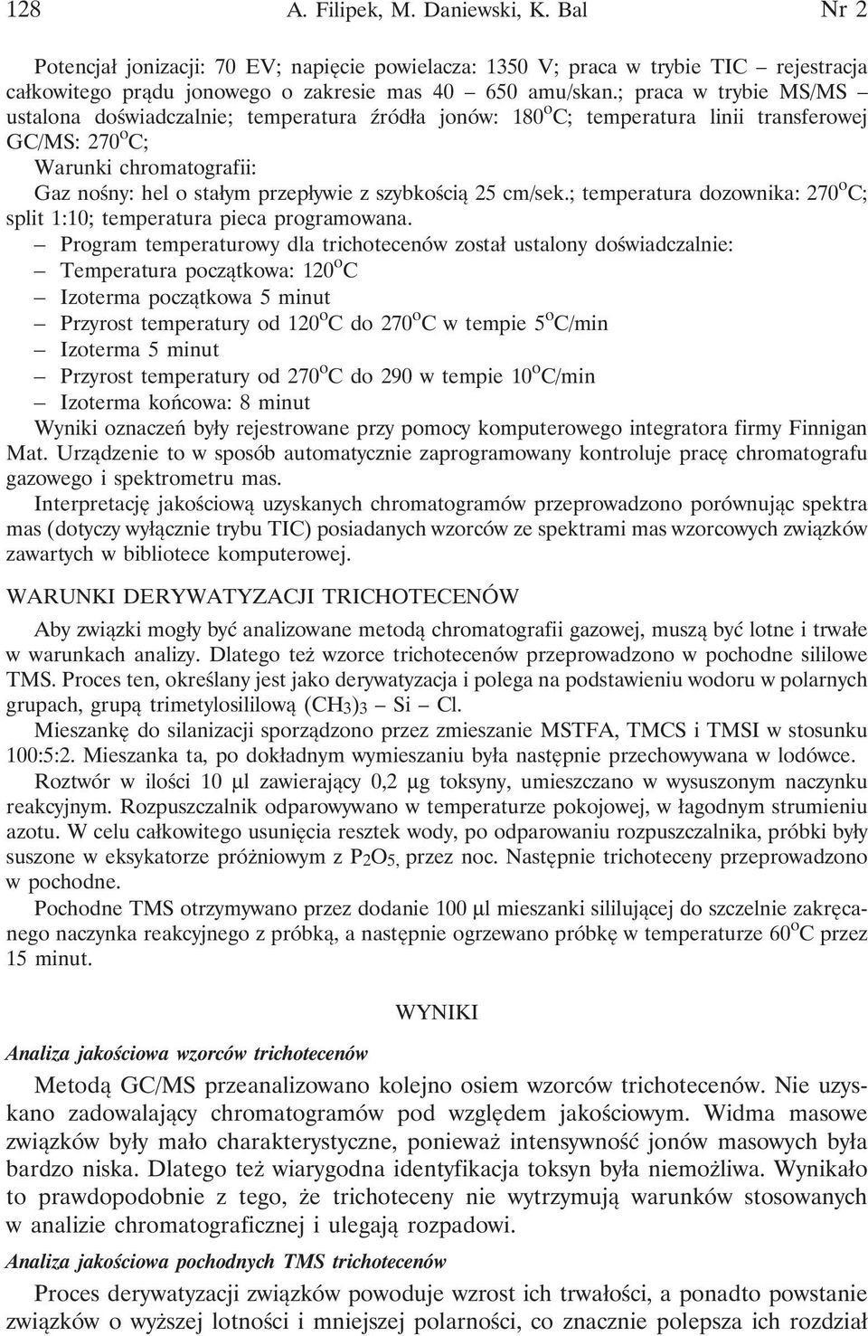 szybkością 25 cm/sek.; temperatura dozownika: 270 o C; split 1:10; temperatura pieca programowana.