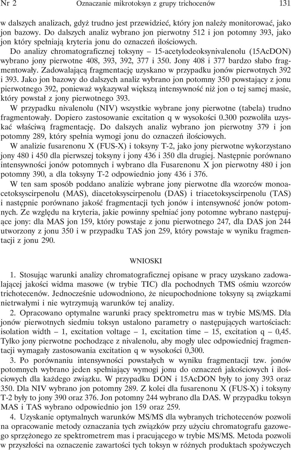 Do analizy chromatograficznej toksyny 15-acetylodeoksynivalenolu (15AcDON) wybrano jony pierwotne 408, 393, 392, 377 i 350. Jony 408 i 377 bardzo słabo fragmentowały.