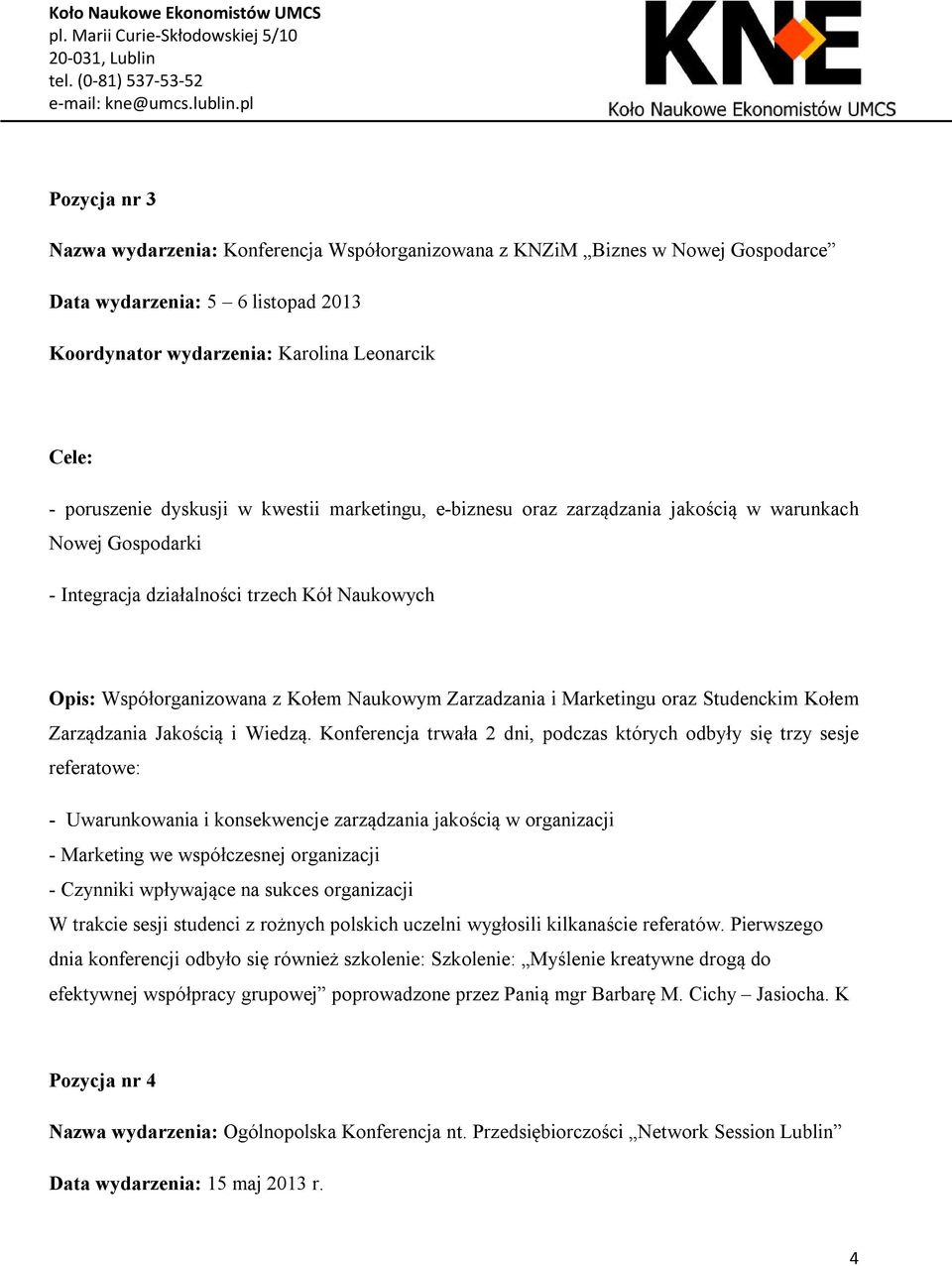 Marketingu oraz Studenckim Kołem Zarządzania Jakością i Wiedzą.
