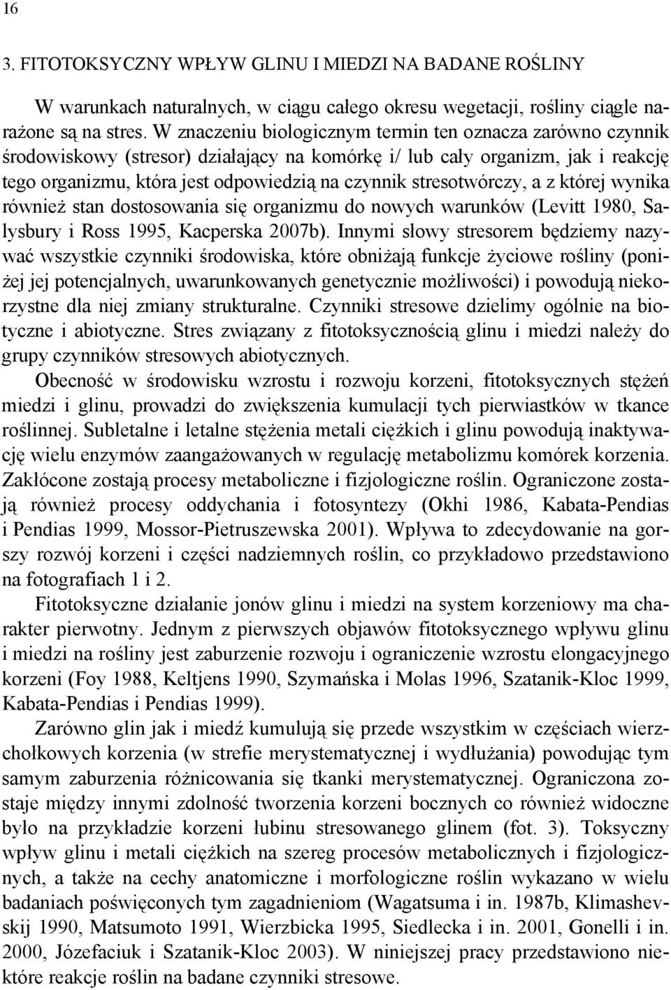 stresotwórczy, a z której wynika również stan dostosowania się organizmu do nowych warunków (Levitt 98, Salysbury i Ross 995, Kacperska 27b).