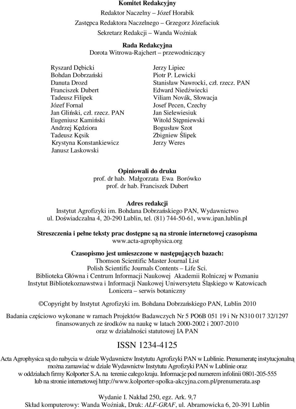 PAN Eugeniusz Kamiński Andrzej Kędziora Tadeusz Kęsik Krystyna Konstankiewicz Janusz Laskowski Jerzy Lipiec Piotr P. Lewicki Stanisław Nawrocki, czł. rzecz.
