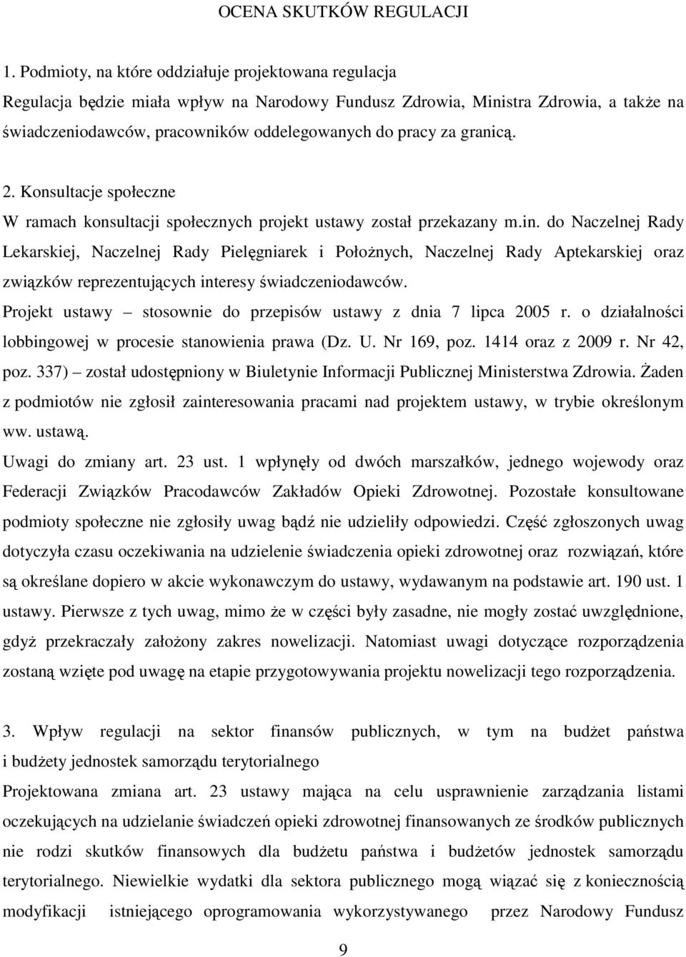 granicą. 2. Konsultacje społeczne W ramach konsultacji społecznych projekt ustawy został przekazany m.in.