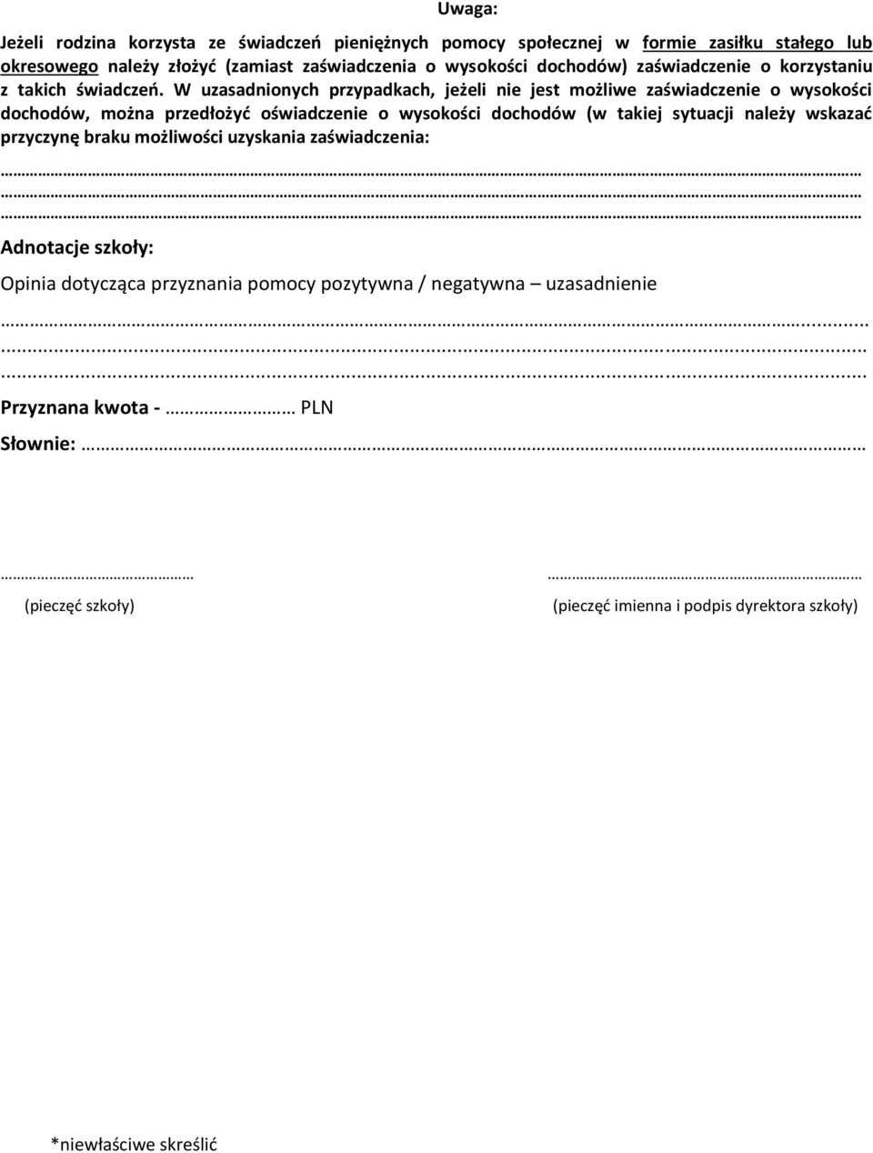W uzasadnionych przypadkach, jeżeli nie jest możliwe zaświadczenie o wysokości dochodów, można przedłożyć oświadczenie o wysokości dochodów (w takiej sytuacji