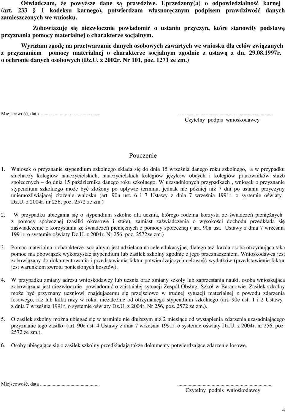 Wyrażam zgodę na przetwarzanie danych osobowych zawartych we wniosku dla celów związanych z przyznaniem pomocy materialnej o charakterze socjalnym zgodnie z ustawą z dn. 29.08.1997r.