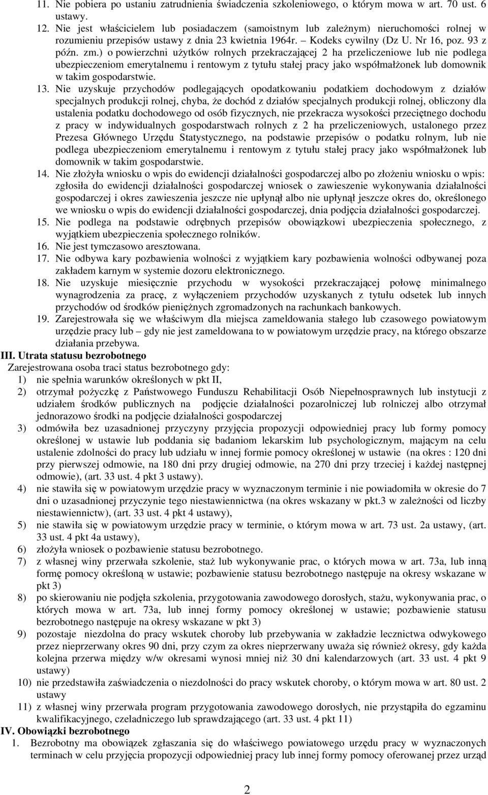 ) o powierzchni użytków rolnych przekraczającej 2 ha przeliczeniowe lub nie podlega ubezpieczeniom emerytalnemu i rentowym z tytułu stałej pracy jako współmałżonek lub domownik w takim gospodarstwie.