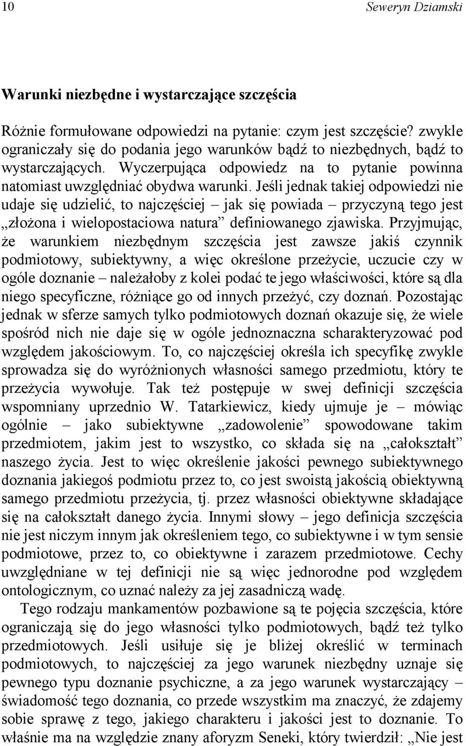 Jeśli jednak takiej odpowiedzi nie udaje się udzielić, to najczęściej jak się powiada przyczyną tego jest złożona i wielopostaciowa natura definiowanego zjawiska.
