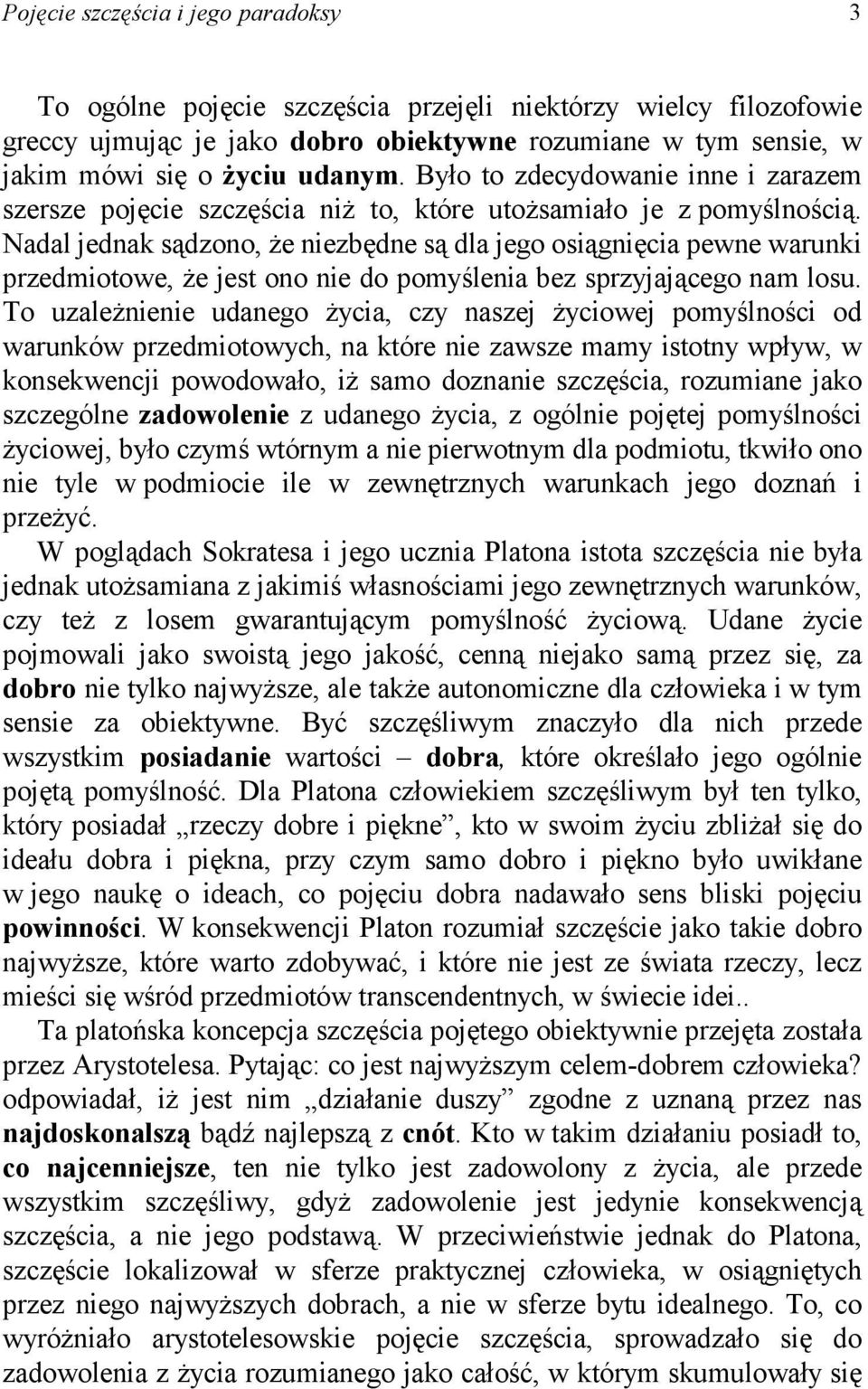 Nadal jednak sądzono, że niezbędne są dla jego osiągnięcia pewne warunki przedmiotowe, że jest ono nie do pomyślenia bez sprzyjającego nam losu.