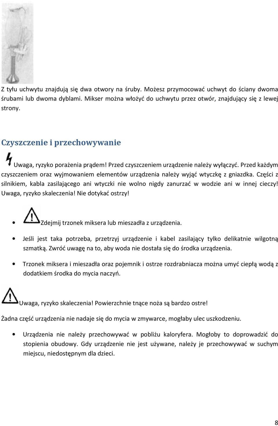 Przed każdym czyszczeniem oraz wyjmowaniem elementów urządzenia należy wyjąć wtyczkę z gniazdka.