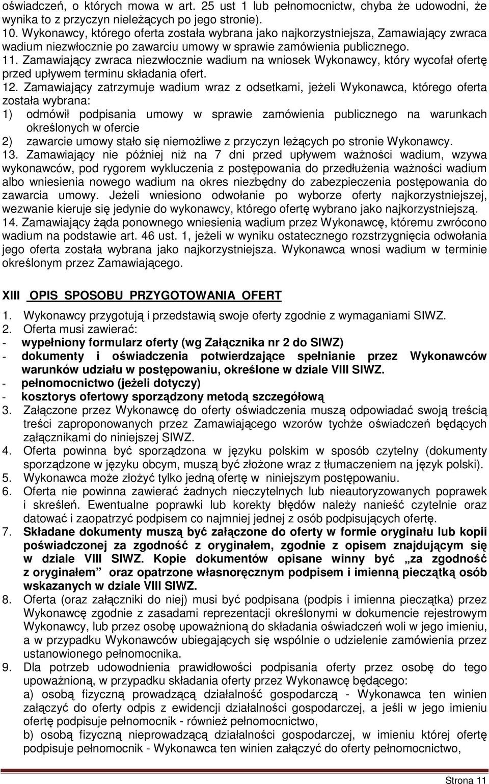 Zamawiający zwraca niezwłocznie wadium na wniosek Wykonawcy, który wycofał ofertę przed upływem terminu składania ofert. 12.