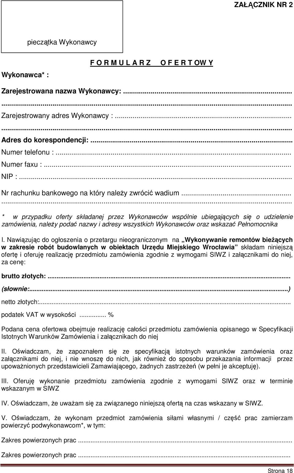 ..... * w przypadku oferty składanej przez Wykonawców wspólnie ubiegających się o udzielenie zamówienia, naleŝy podać nazwy i adresy wszystkich Wykonawców oraz wskazać Pełnomocnika I.
