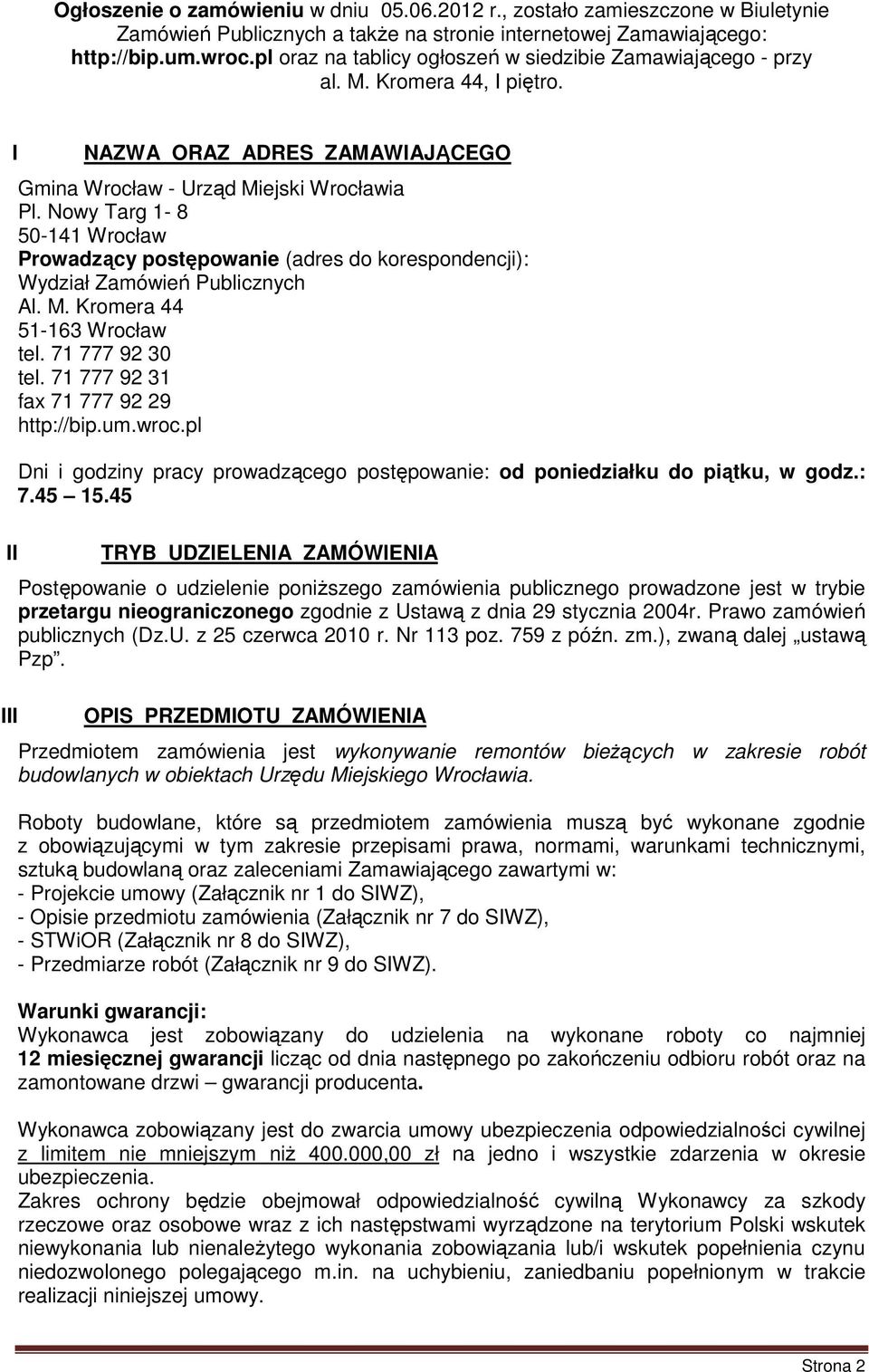 Nowy Targ 1-8 50-141 Wrocław Prowadzący postępowanie (adres do korespondencji): Wydział Zamówień Publicznych Al. M. Kromera 44 51-163 Wrocław tel. 71 777 92 30 tel.