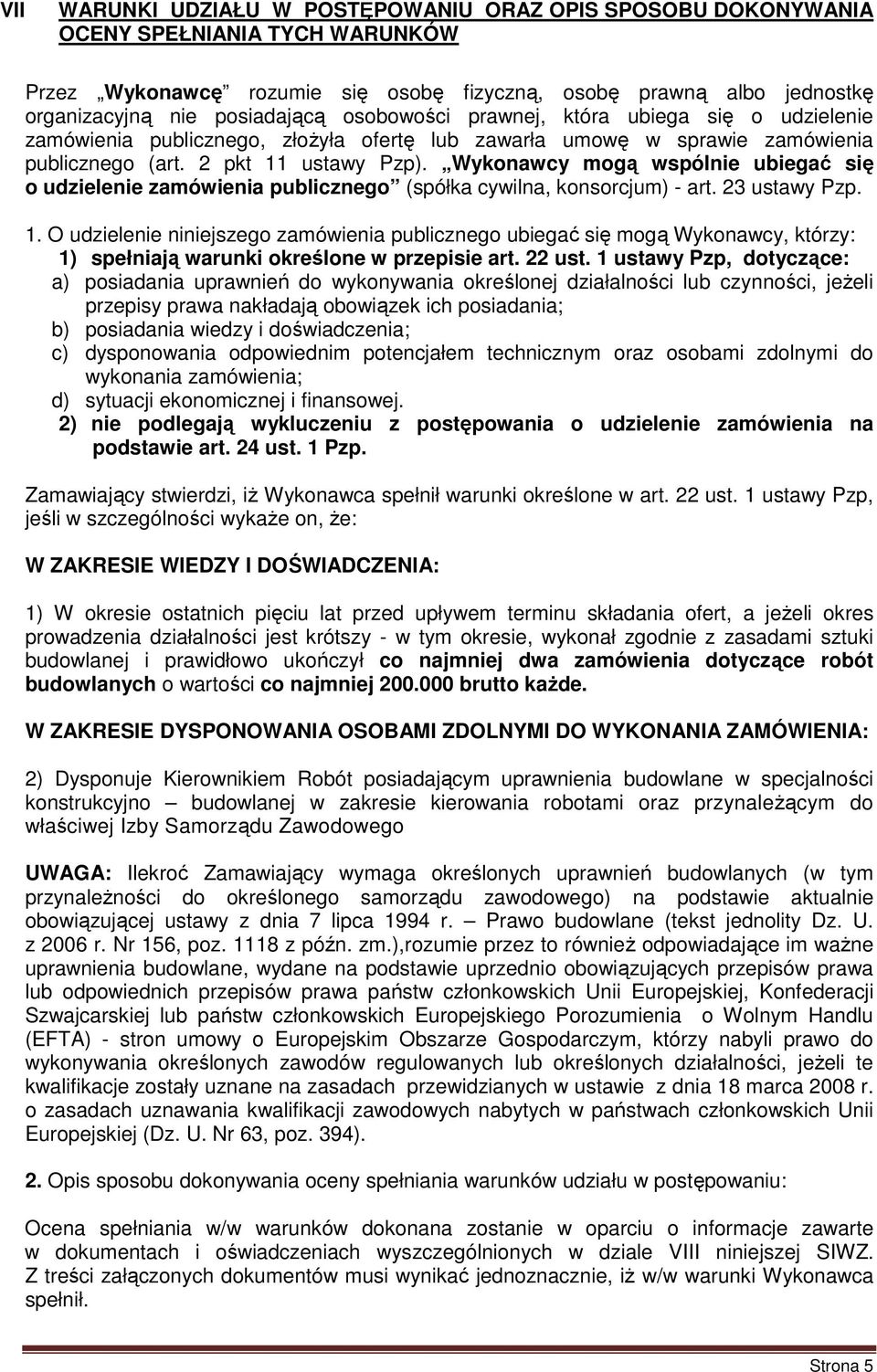 Wykonawcy mogą wspólnie ubiegać się o udzielenie zamówienia publicznego (spółka cywilna, konsorcjum) - art. 23 ustawy Pzp. 1.