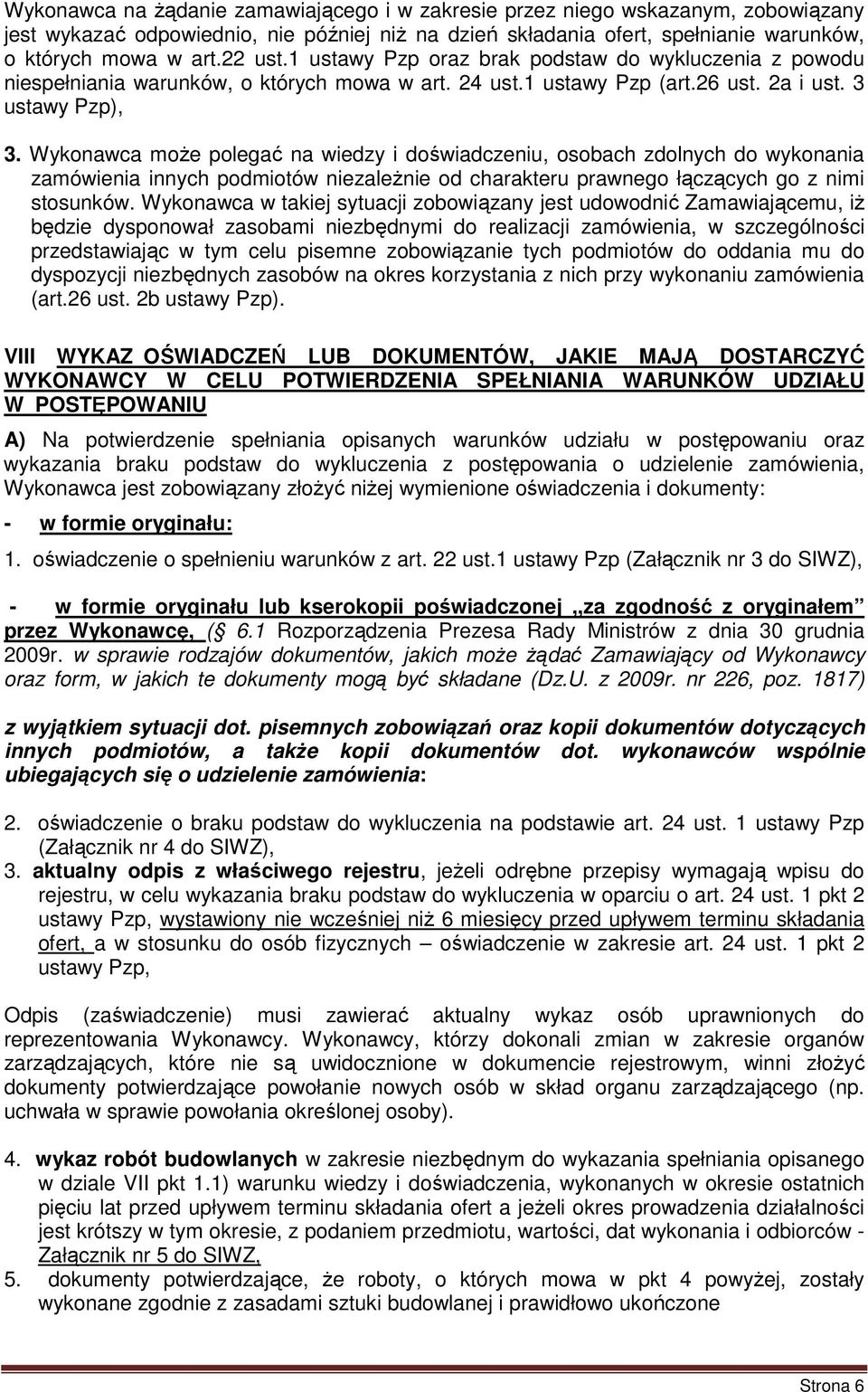 Wykonawca moŝe polegać na wiedzy i doświadczeniu, osobach zdolnych do wykonania zamówienia innych podmiotów niezaleŝnie od charakteru prawnego łączących go z nimi stosunków.