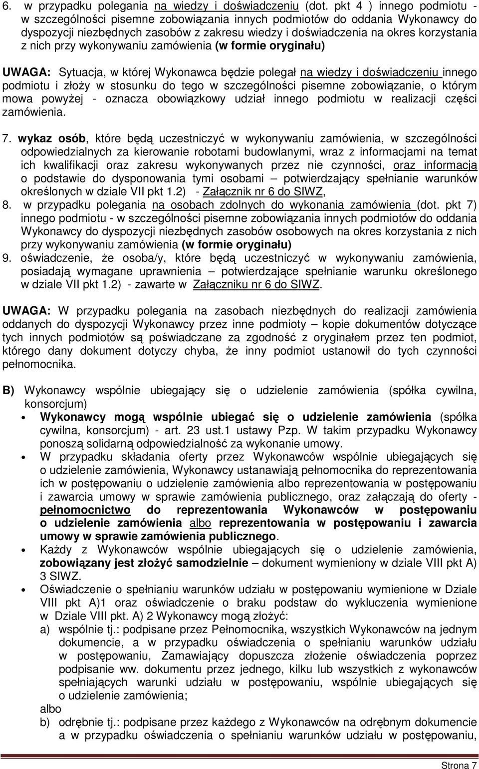 przy wykonywaniu zamówienia (w formie oryginału) UWAGA: Sytuacja, w której Wykonawca będzie polegał na wiedzy i doświadczeniu innego podmiotu i złoŝy w stosunku do tego w szczególności pisemne
