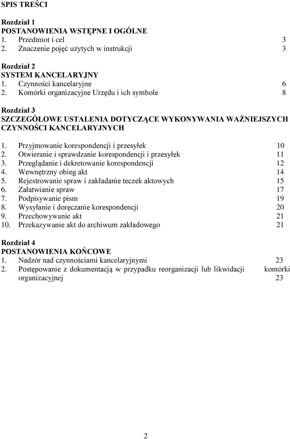 Otwieranie i sprawdzanie korespondencji i przesyłek 11 3. Przeglądanie i dekretowanie korespondencji 12 4. Wewnętrzny obieg akt 14 5. Rejestrowanie spraw i zakładanie teczek aktowych 15 6.