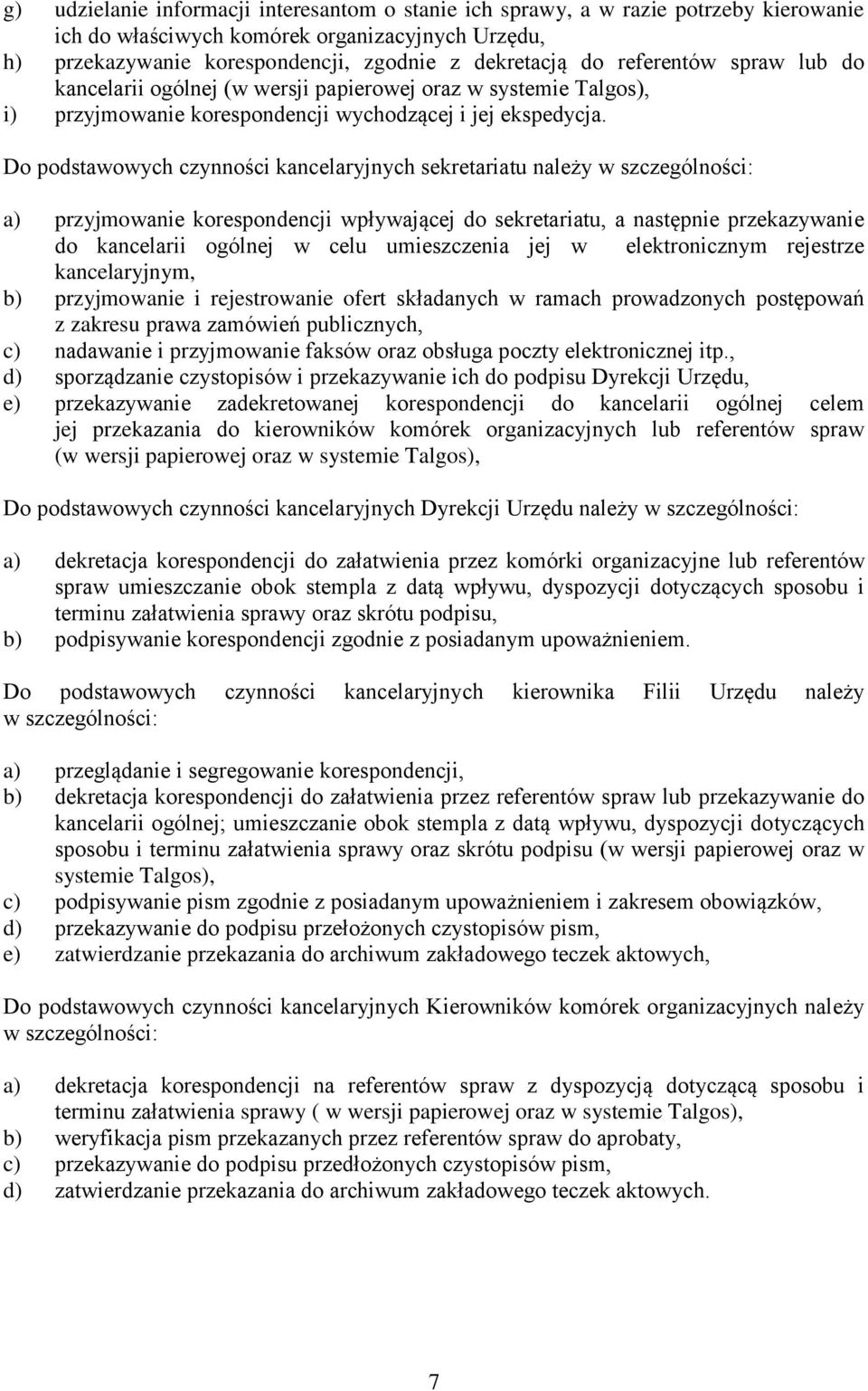 Do podstawowych czynności kancelaryjnych sekretariatu należy w szczególności: a) przyjmowanie korespondencji wpływającej do sekretariatu, a następnie przekazywanie do kancelarii ogólnej w celu