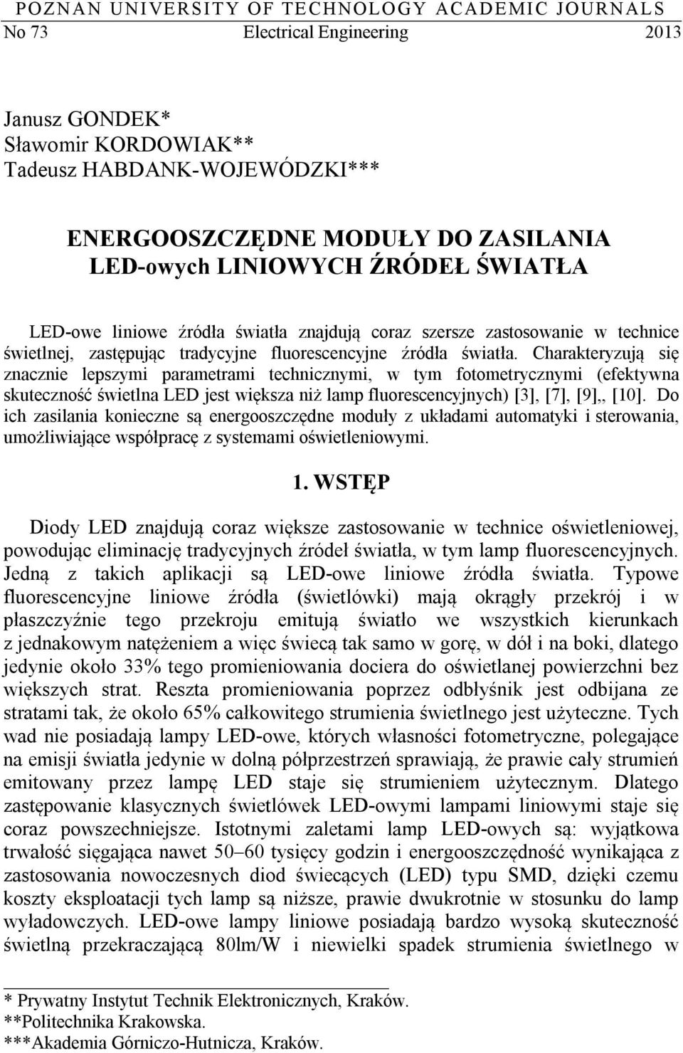 Charakteryzują się znacznie lepszymi parametrami technicznymi, w tym fotometrycznymi (efektywna skuteczność świetlna LED jest większa niż lamp fluorescencyjnych) [3], [7], [9],, [10].