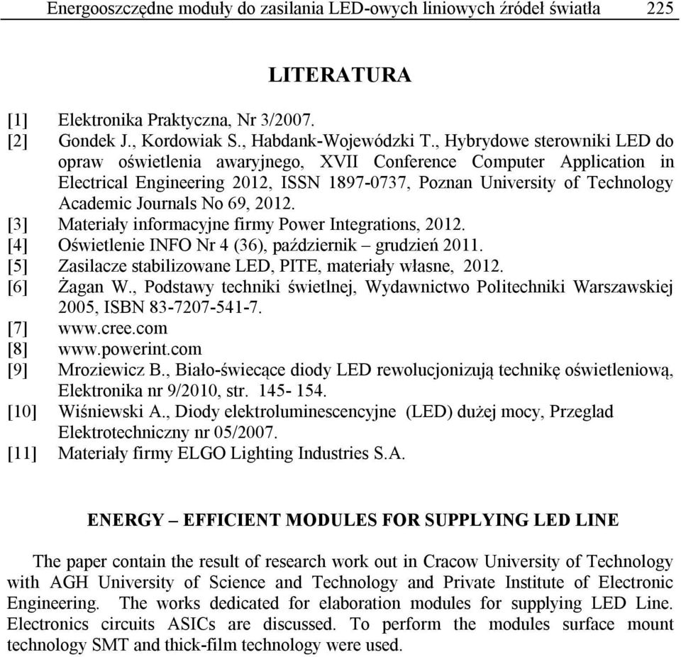 69, 2012. [3] Materiały informacyjne firmy Power Integrations, 2012. [4] Oświetlenie INFO Nr 4 (36), październik grudzień 2011. [5] Zasilacze stabilizowane LED, PITE, materiały własne, 2012.