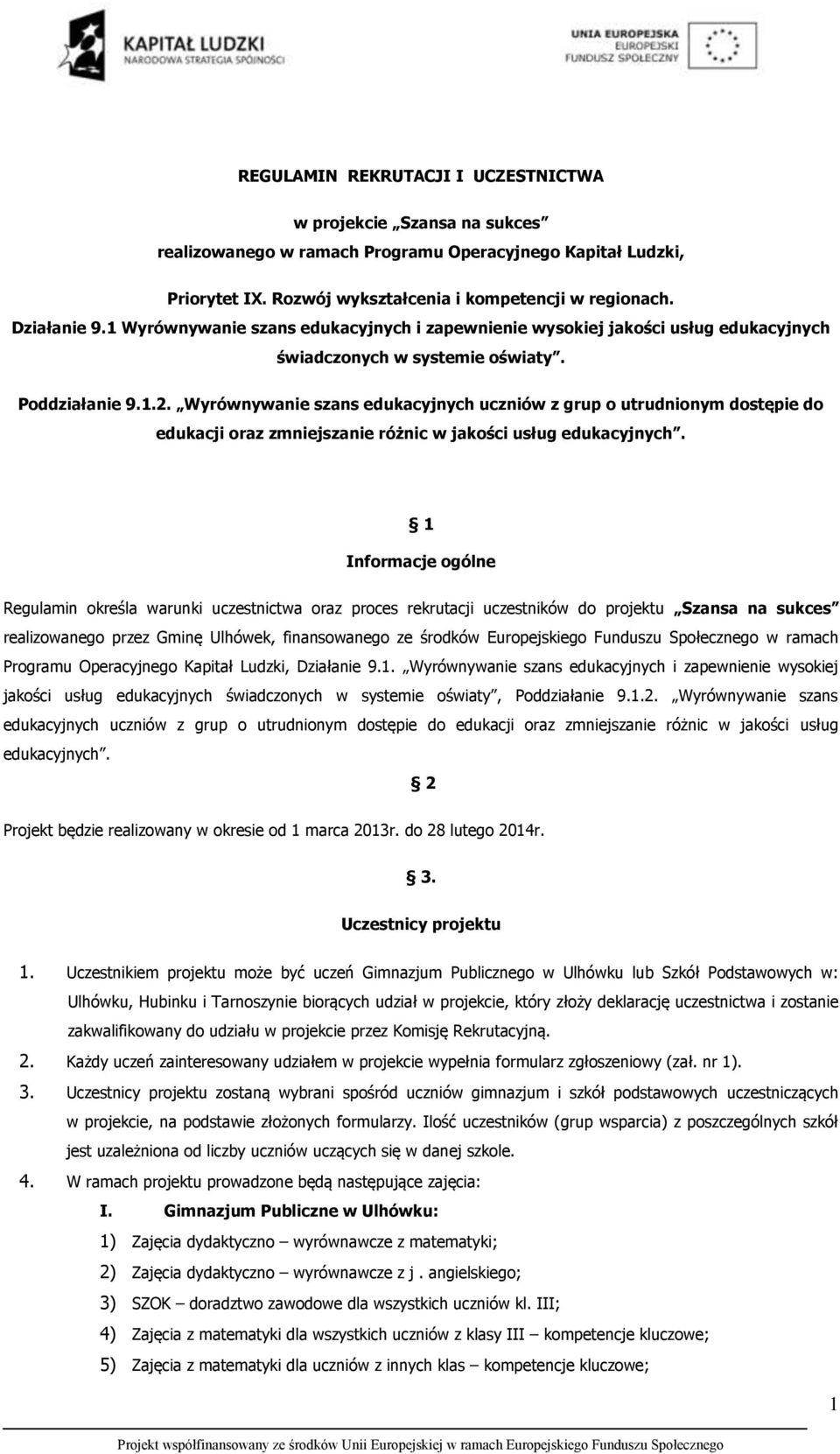 Wyrównywanie szans edukacyjnych uczniów z grup o utrudnionym dostępie do edukacji oraz zmniejszanie różnic w jakości usług edukacyjnych.