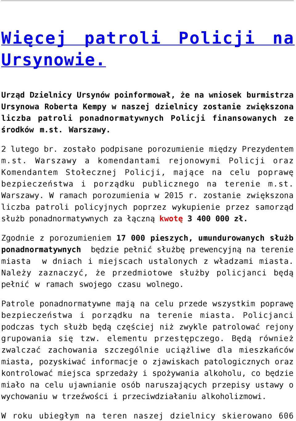 2 lutego br. zostało podpisane porozumienie między Prezydentem m.st. Warszawy a komendantami rejonowymi Policji oraz Komendantem Stołecznej Policji, mające na celu poprawę bezpieczeństwa i porządku publicznego na terenie m.