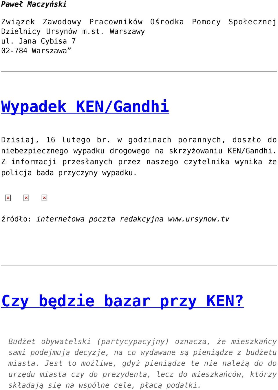 Z informacji przesłanych przez naszego czytelnika wynika że policja bada przyczyny wypadku. źródło: internetowa poczta redakcyjna www.ursynow.tv Czy będzie bazar przy KEN?