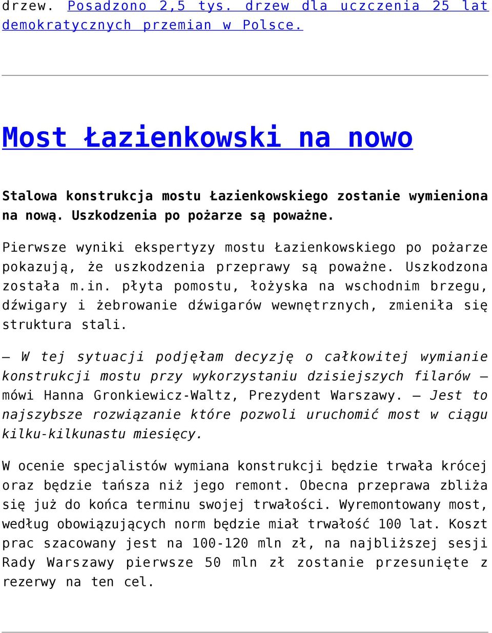 płyta pomostu, łożyska na wschodnim brzegu, dźwigary i żebrowanie dźwigarów wewnętrznych, zmieniła się struktura stali.