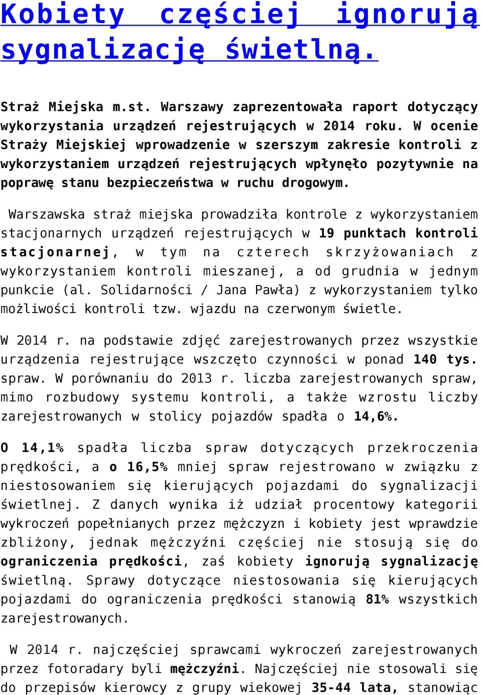 Warszawska straż miejska prowadziła kontrole z wykorzystaniem stacjonarnych urządzeń rejestrujących w 19 punktach kontroli stacjonarnej, w tym na czterech skrzyżowaniach z wykorzystaniem kontroli
