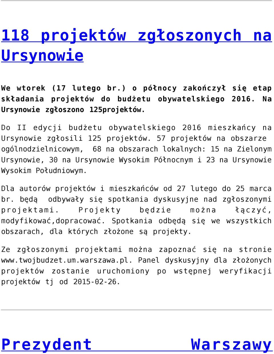 57 projektów na obszarze ogólnodzielnicowym, 68 na obszarach lokalnych: 15 na Zielonym Ursynowie, 30 na Ursynowie Wysokim Północnym i 23 na Ursynowie Wysokim Południowym.