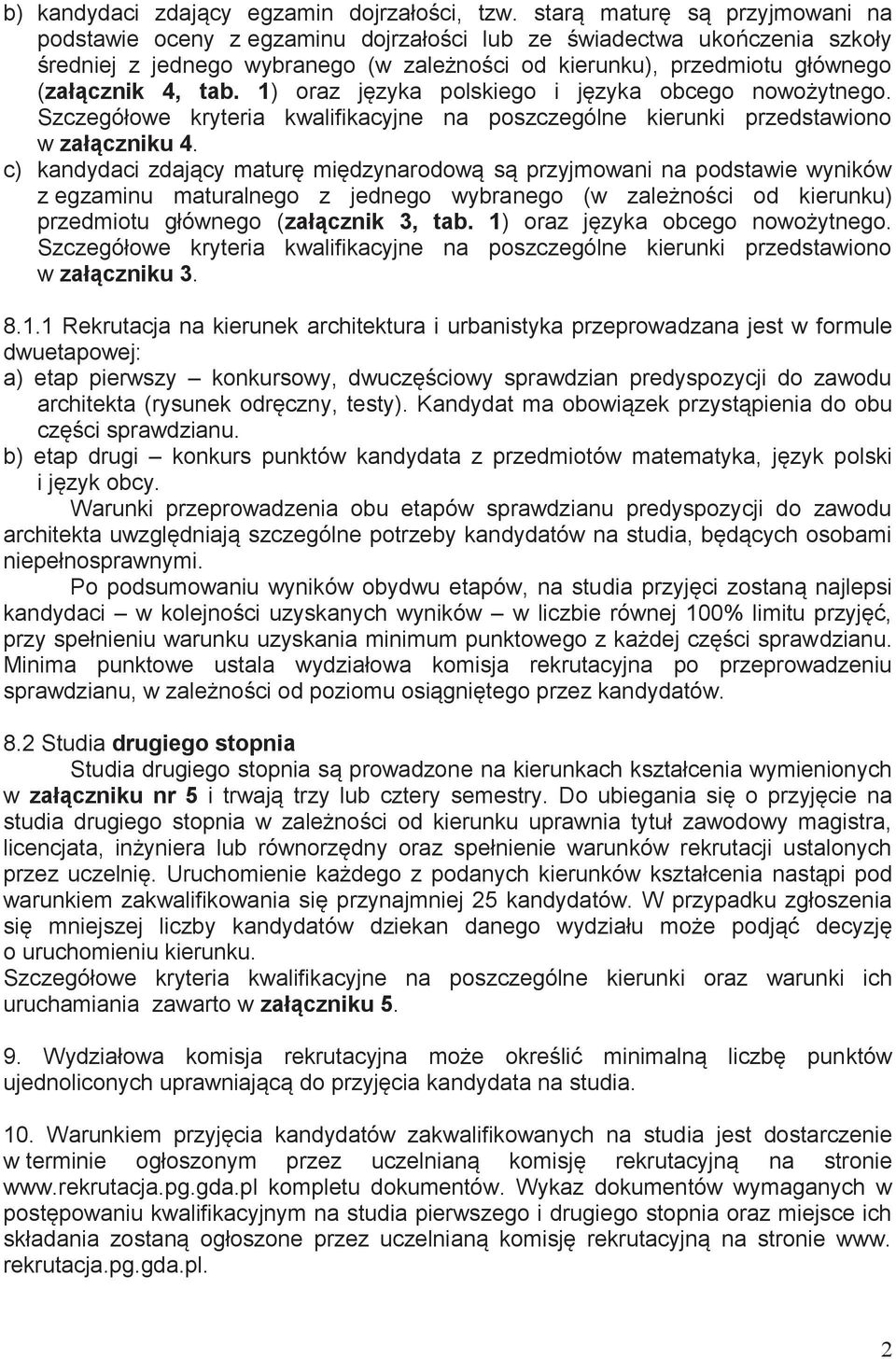 tab. 1) oraz języka polskiego i języka obcego nowożytnego. Szczegółowe kryteria kwalifikacyjne na poszczególne kierunki przedstawiono w załączniku 4.