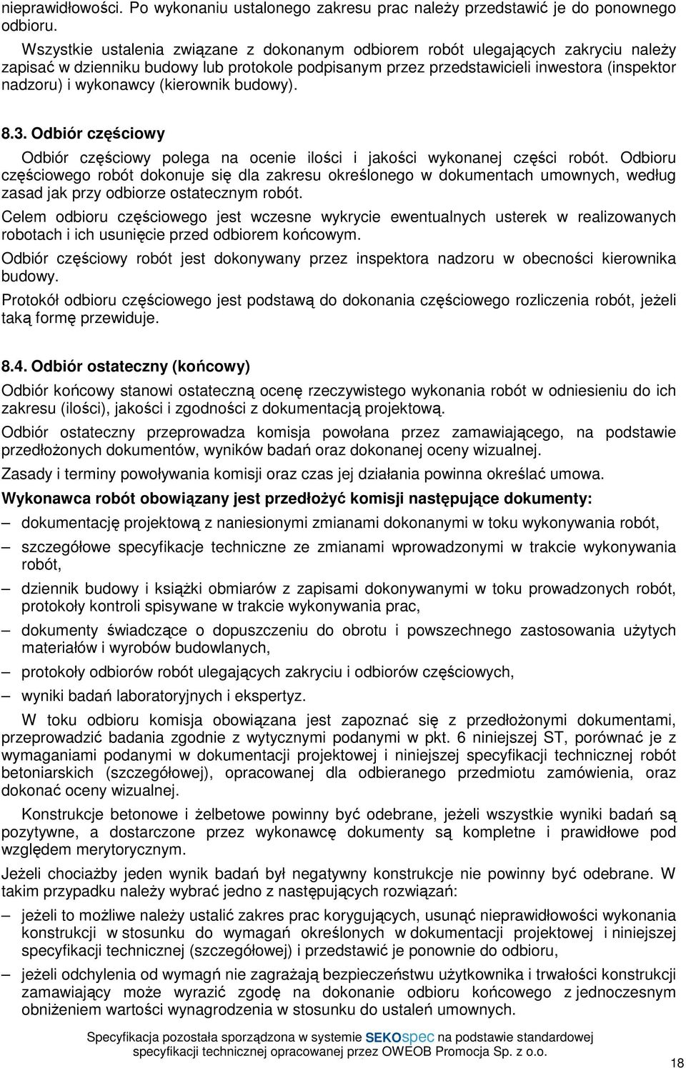 (kierownik budowy). 8.3. Odbiór częściowy Odbiór częściowy polega na ocenie ilości i jakości wykonanej części robót.