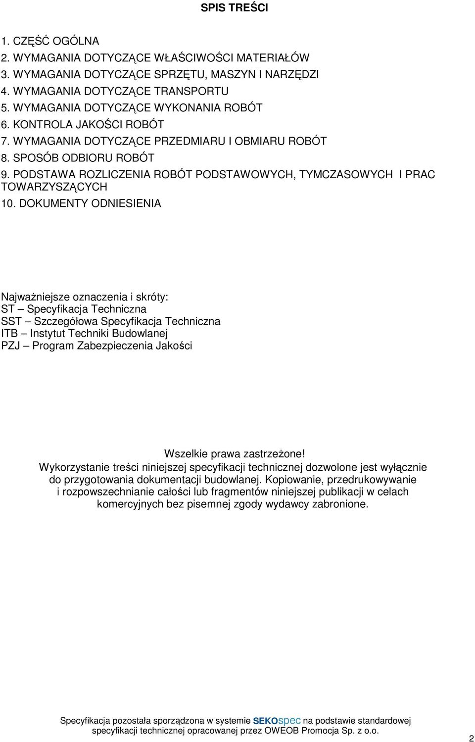 DOKUMENTY ODNIESIENIA NajwaŜniejsze oznaczenia i skróty: ST Specyfikacja Techniczna SST Szczegółowa Specyfikacja Techniczna ITB Instytut Techniki Budowlanej PZJ Program Zabezpieczenia Jakości
