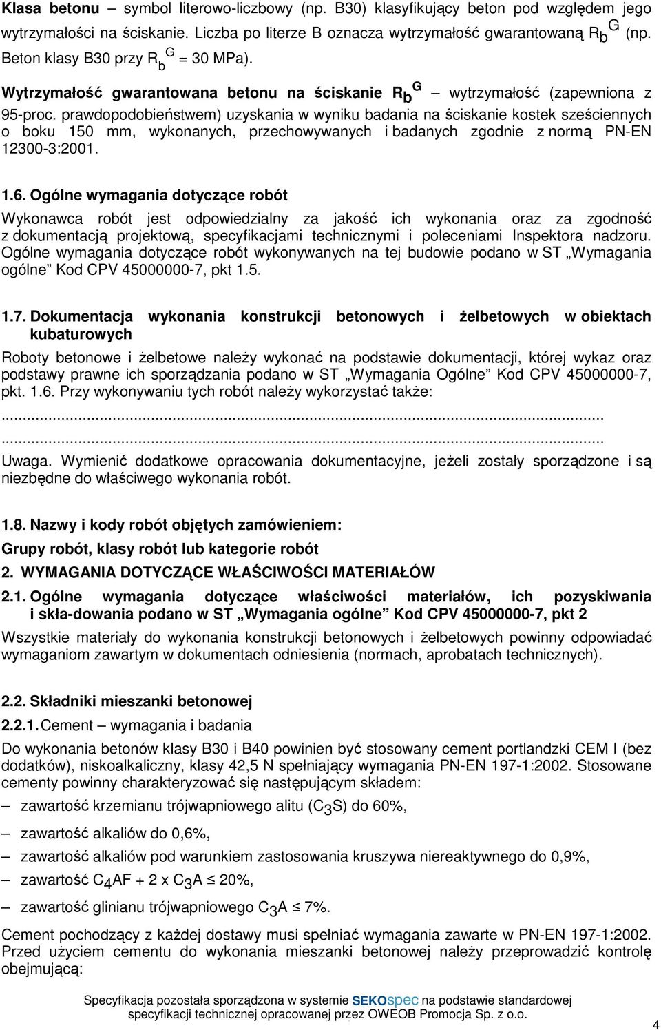 prawdopodobieństwem) uzyskania w wyniku badania na ściskanie kostek sześciennych o boku 150 mm, wykonanych, przechowywanych i badanych zgodnie z normą PN-EN 12300-3:2001. 1.6.