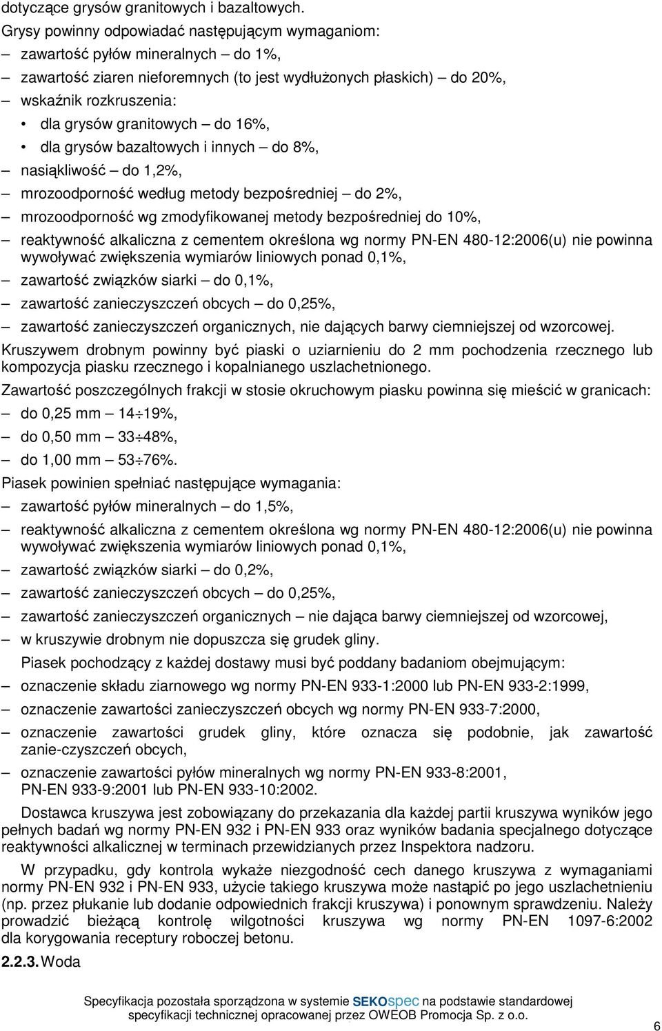 do 16%, dla grysów bazaltowych i innych do 8%, nasiąkliwość do 1,2%, mrozoodporność według metody bezpośredniej do 2%, mrozoodporność wg zmodyfikowanej metody bezpośredniej do 10%, reaktywność