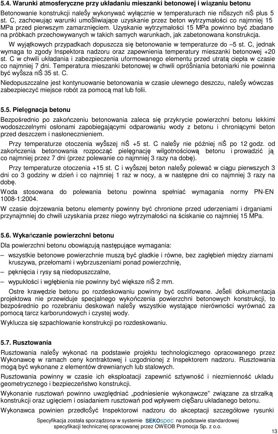 Uzyskanie wytrzymałości 15 MPa powinno być zbadane na próbkach przechowywanych w takich samych warunkach, jak zabetonowana konstrukcja.