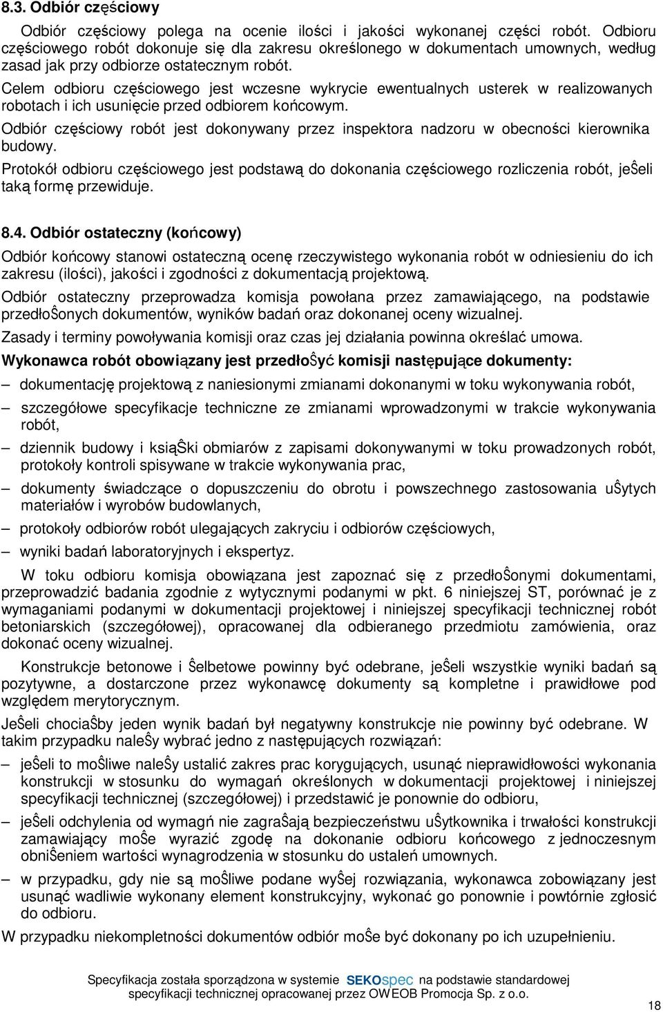 Celem odbioru częściowego jest wczesne wykrycie ewentualnych usterek w realizowanych robotach i ich usunięcie przed odbiorem końcowym.