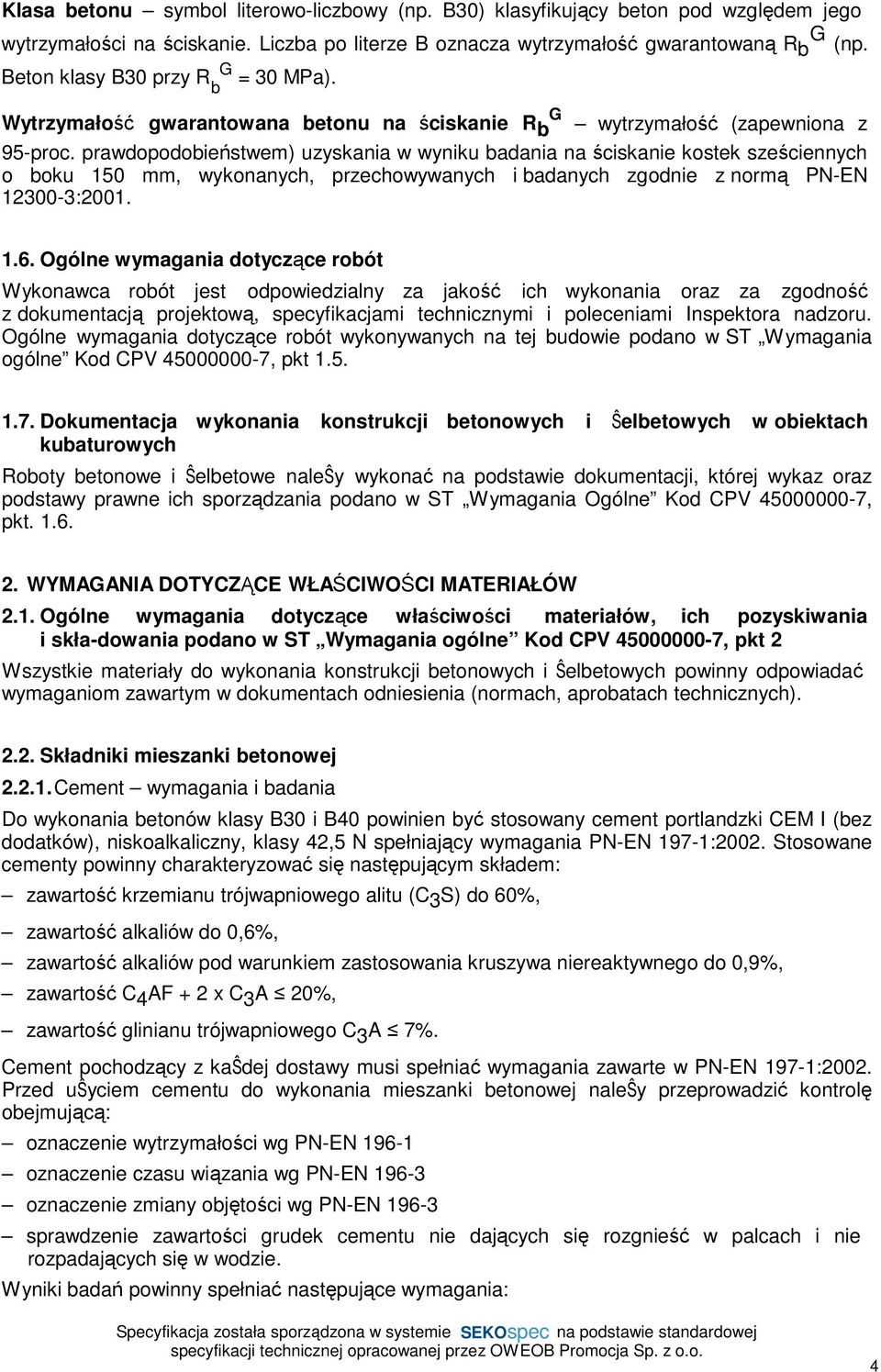 prawdopodobieństwem) uzyskania w wyniku badania na ściskanie kostek sześciennych o boku 150 mm, wykonanych, przechowywanych i badanych zgodnie z normą PN-EN 12300-3:2001. 1.6.