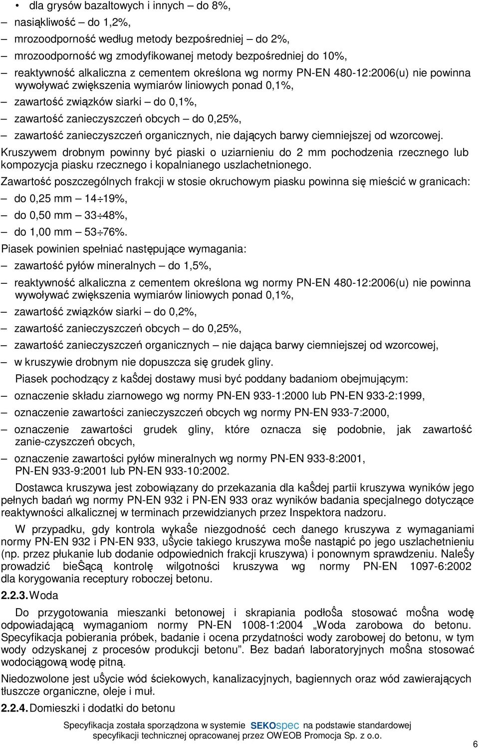 zawartość zanieczyszczeń organicznych, nie dających barwy ciemniejszej od wzorcowej.