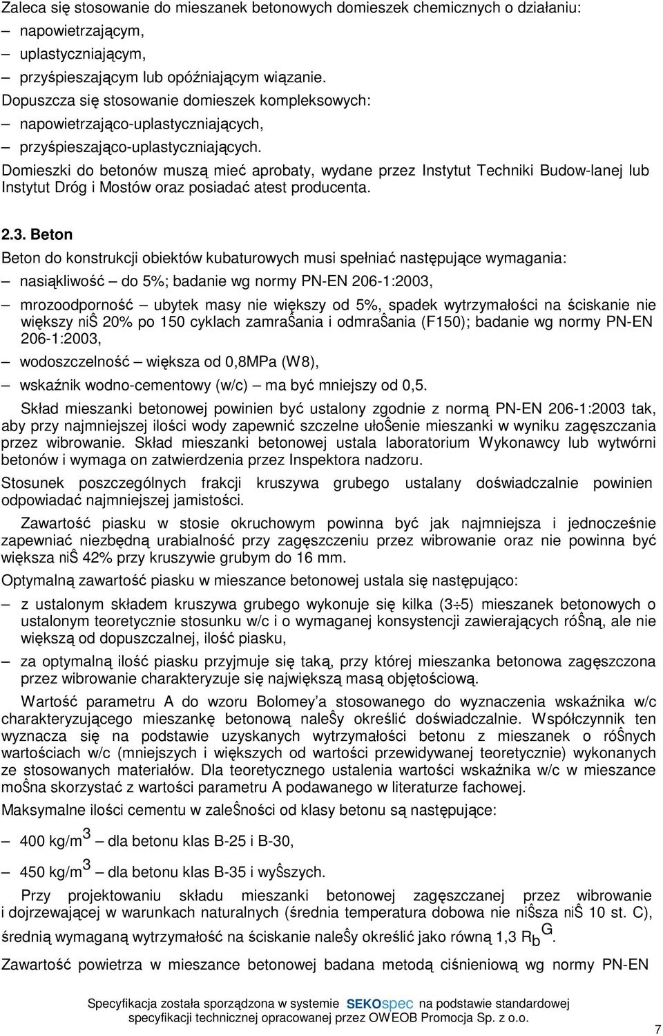 Domieszki do betonów muszą mieć aprobaty, wydane przez Instytut Techniki Budow-lanej lub Instytut Dróg i Mostów oraz posiadać atest producenta. 2.3.