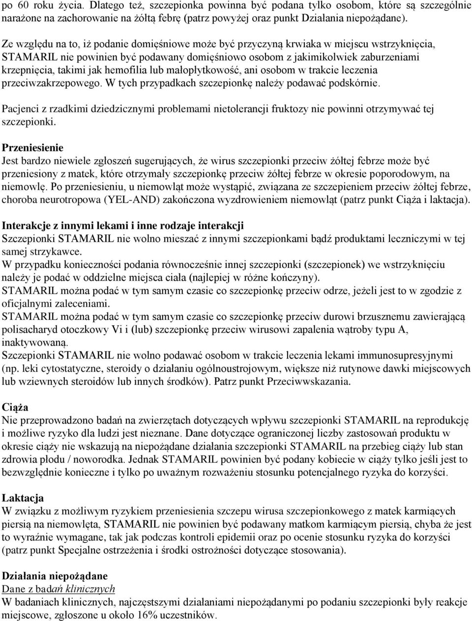 hemofilia lub małopłytkowość, ani osobom w trakcie leczenia przeciwzakrzepowego. W tych przypadkach szczepionkę należy podawać podskórnie.