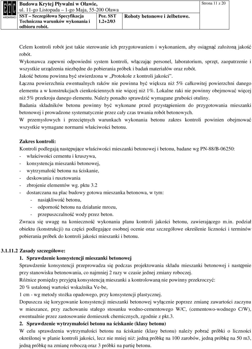 Jakość betonu powinna być stwierdzona w Protokole z kontroli jakości.