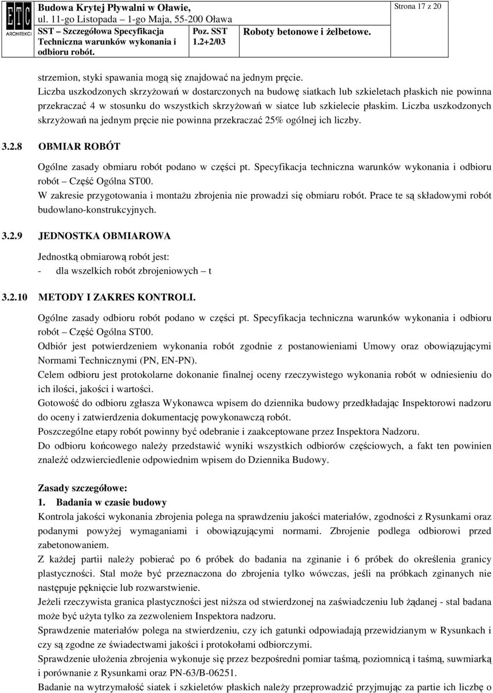 Liczba uszkodzonych skrzyŝowań na jednym pręcie nie powinna przekraczać 25% ogólnej ich liczby. 3.2.8 OBMIAR ROBÓT Ogólne zasady obmiaru robót podano w części pt.