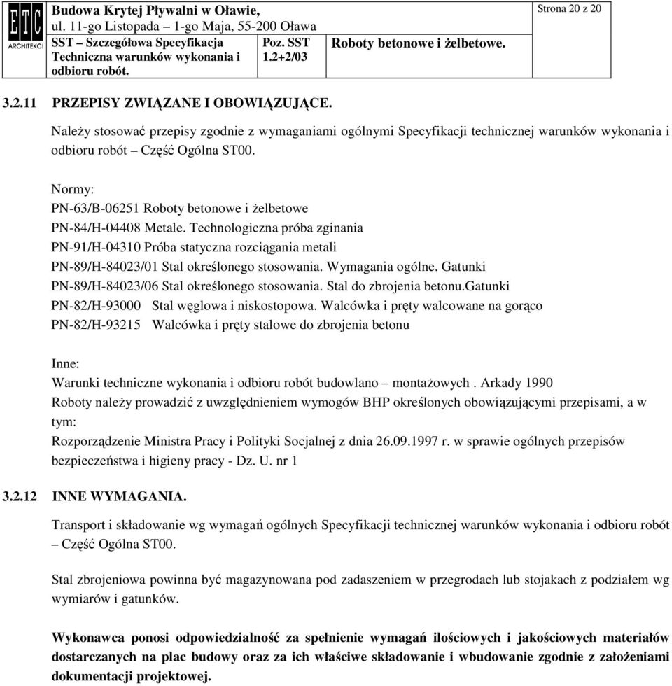 Wymagania ogólne. Gatunki PN-89/H-84023/06 Stal określonego stosowania. Stal do zbrojenia betonu.gatunki PN-82/H-93000 Stal węglowa i niskostopowa.