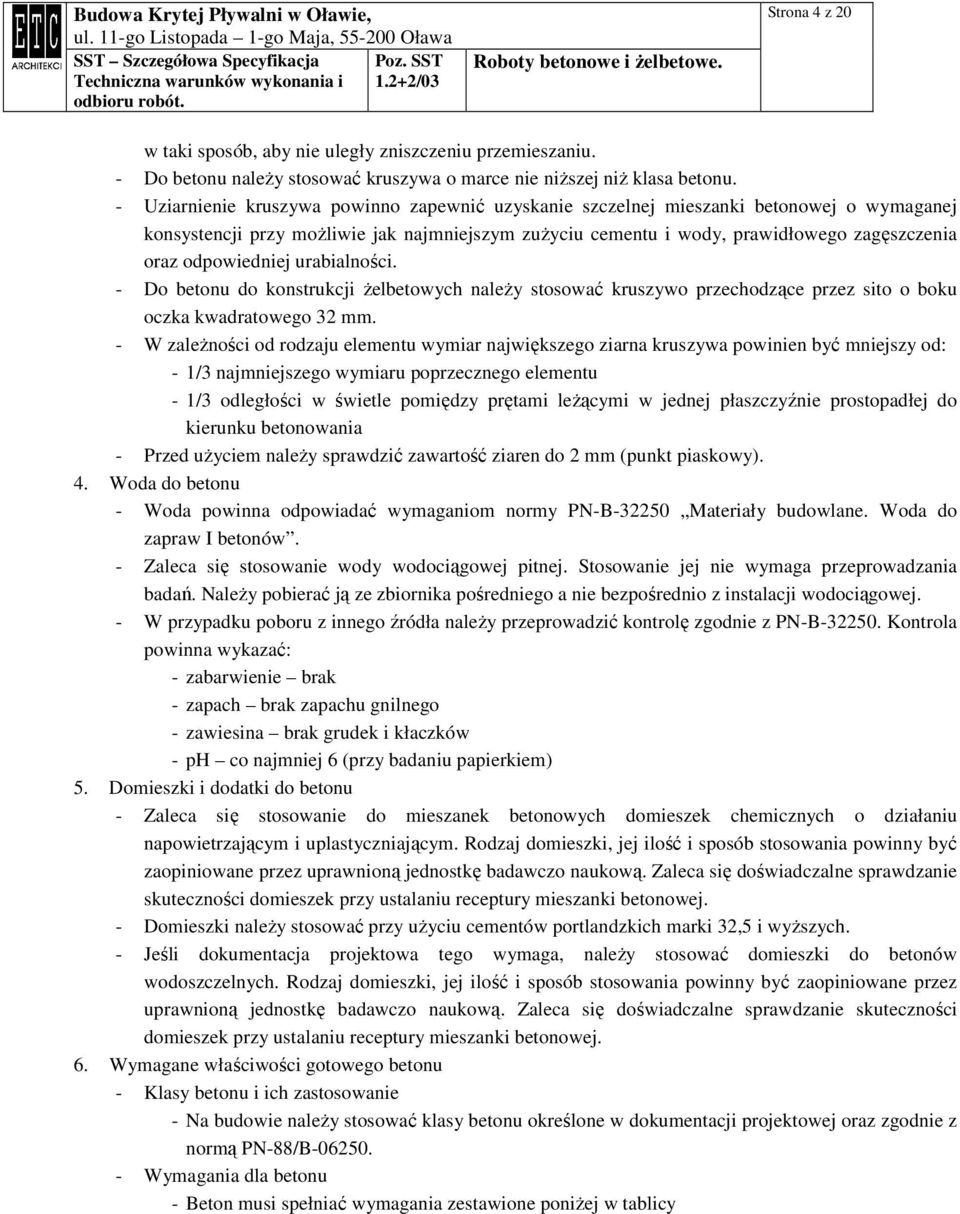 odpowiedniej urabialności. - Do betonu do konstrukcji Ŝelbetowych naleŝy stosować kruszywo przechodzące przez sito o boku oczka kwadratowego 32 mm.