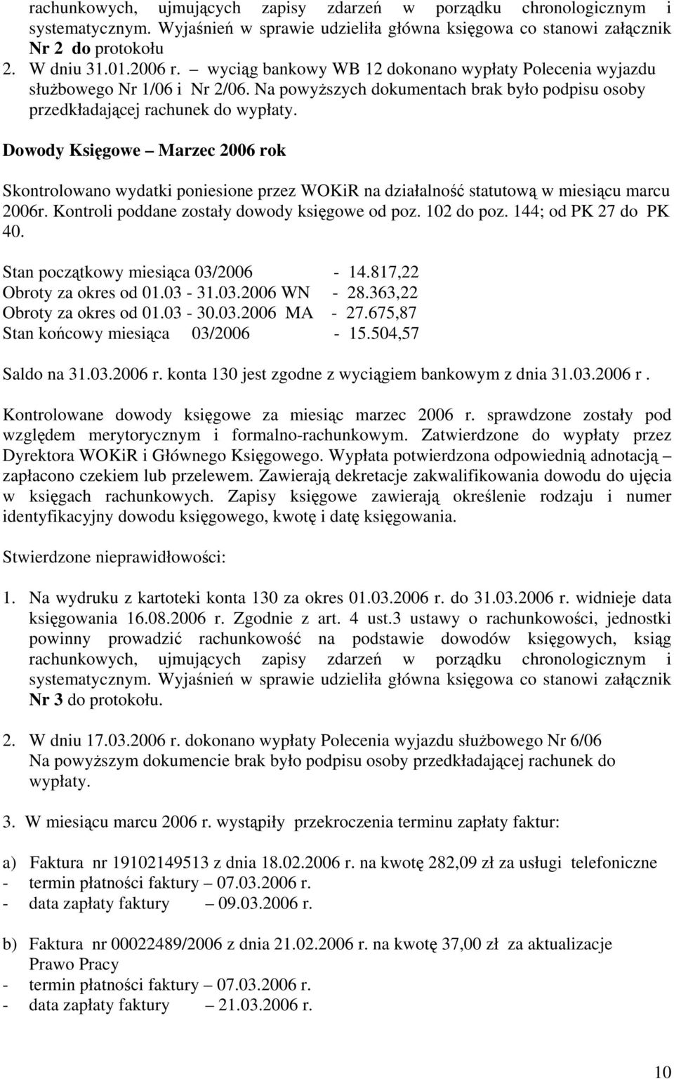 Dowody Księgowe Marzec 2006 rok Skontrolowano wydatki poniesione przez WOKiR na działalność statutową w miesiącu marcu 2006r. Kontroli poddane zostały dowody księgowe od poz. 102 do poz.