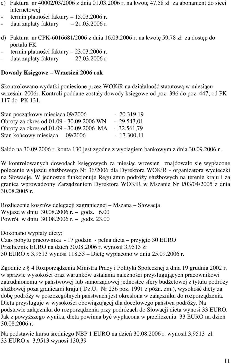 Kontroli poddane zostały dowody księgowe od poz. 396 do poz. 447; od PK 117 do PK 131. Stan początkowy miesiąca 09/2006-20.319,19 Obroty za okres od 01.09-30.09.2006 WN - 29.