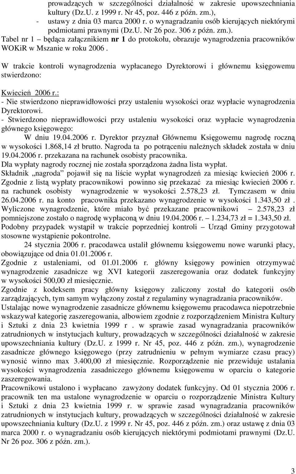 Tabel nr 1 będąca załącznikiem nr 1 do protokołu, obrazuje wynagrodzenia pracowników WOKiR w Mszanie w roku 2006.