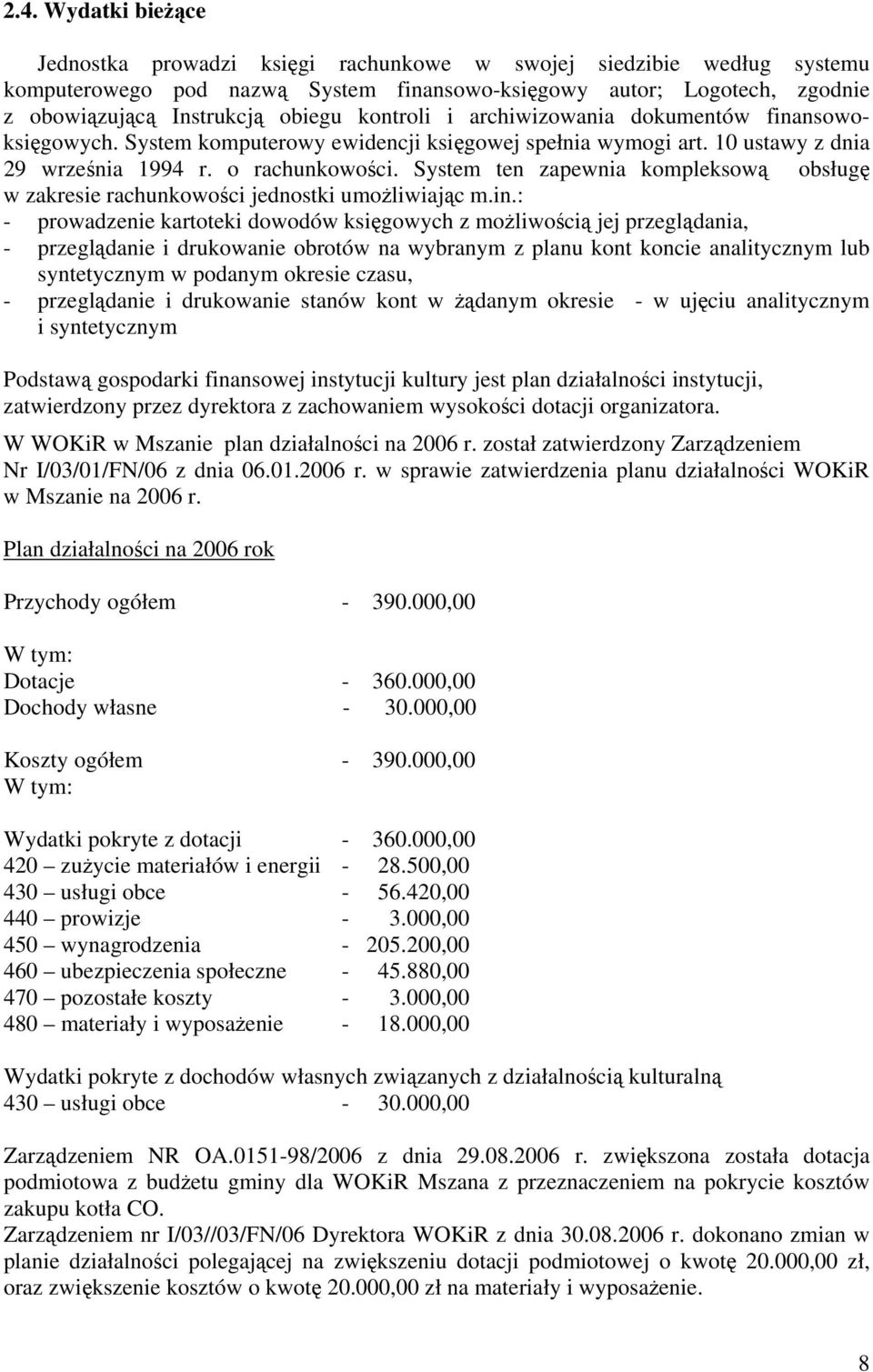 System ten zapewnia kompleksową obsługę w zakresie rachunkowości jednostki umożliwiając m.in.