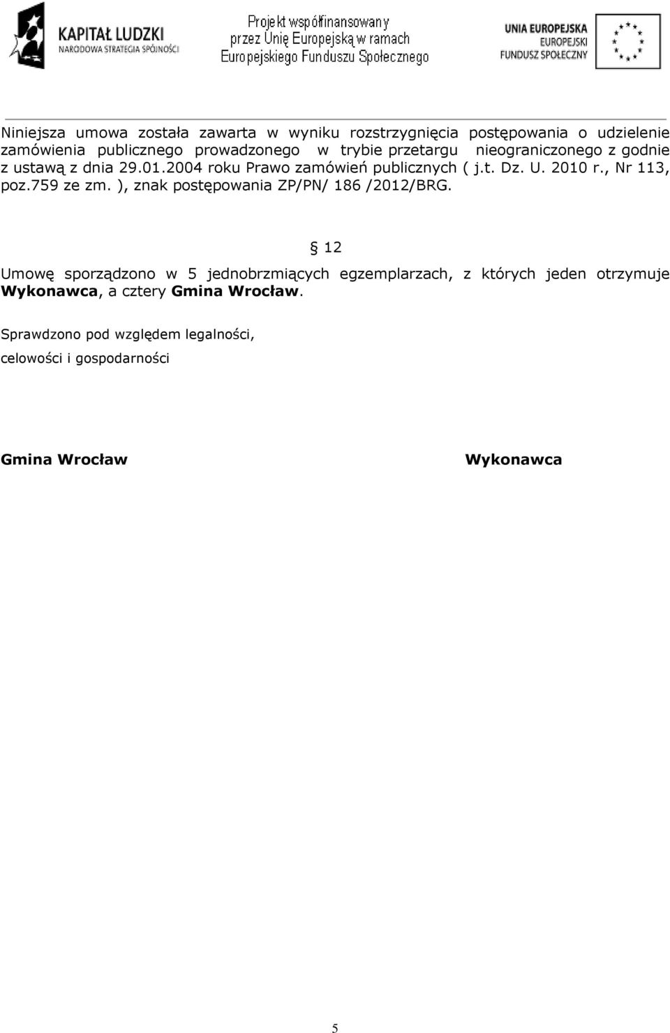 , Nr 113, poz.759 ze zm. ), znak postępowania ZP/PN/ 186 /2012/BRG.